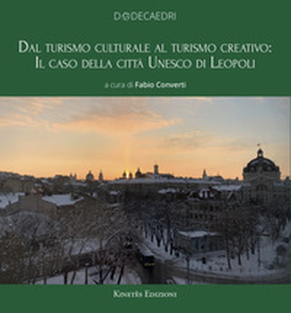 Dal turismo culturale al turismo creativo: il caso della città UNESCO di Leopoli - Librerie.coop Dal turismo culturale al turismo creativo: il caso della città UNESCO di Leopoli - Librerie.coop
