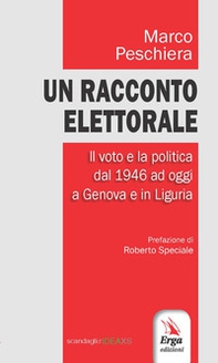 Un racconto elettorale. Il voto e la politica dal 1946 ad oggi a Genova e in Liguria - Librerie.coop Un racconto elettorale. Il voto e la politica dal 1946 ad oggi a Genova e in Liguria - Librerie.coop