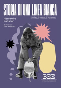 Storia di una linea bianca. Gorizia, il confine, il Novecento - Librerie.coop