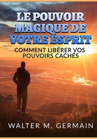 Le pouvoir magique de votre esprit. Comment libérer vos pouvoirs cachés - Librerie.coop