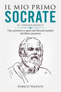 Il mio primo Socrate (e i presocratici). Vita, pensiero e opere del filosofo martire del libero pensiero - Librerie.coop Il mio primo Socrate (e i presocratici). Vita, pensiero e opere del filosofo martire del libero pensiero - Librerie.coop