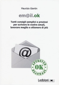Em@il.ok. Tanti consigli semplici e preziosi per scrivere le vostre email, lavorare meglio e ottenere di più - Librerie.coop