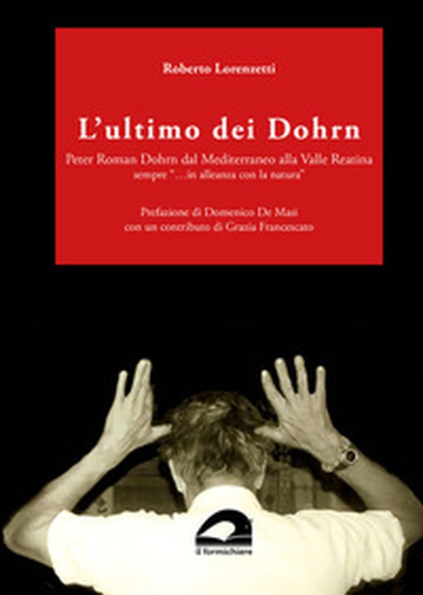 L'ultimo dei Dohrn. Peter Roman Dohrn dal Mediterraneo alla Valle Reatina sempre «...in alleanza con la natura» - Librerie.coop L'ultimo dei Dohrn. Peter Roman Dohrn dal Mediterraneo alla Valle Reatina sempre «...in alleanza con la natura» - Librerie.coop