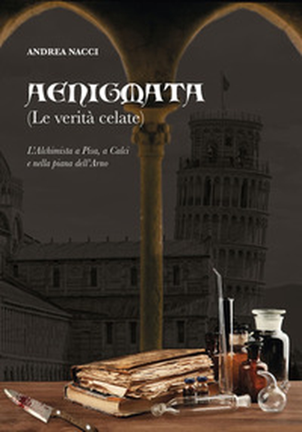 Aenigmata. (Le verità celate). L'alchimista a Pisa, a Calci e nella piana dell'Arno - Librerie.coop Aenigmata. (Le verità celate). L'alchimista a Pisa, a Calci e nella piana dell'Arno - Librerie.coop