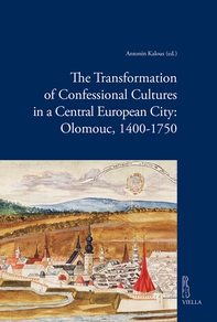 The Transformation of Confessional Cultures in a Central European City: Olomouc, 1400-1750 - Librerie.coop The Transformation of Confessional Cultures in a Central European City: Olomouc, 1400-1750 - Librerie.coop