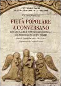 Pietà popolare a Conversano. Edicole sacre e immagini devozionali dal Medioevo ai giorni nostri - Librerie.coop Pietà popolare a Conversano. Edicole sacre e immagini devozionali dal Medioevo ai giorni nostri - Librerie.coop