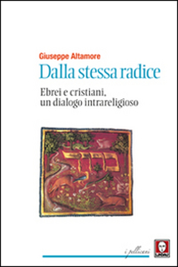 Dalla stessa radice. Ebrei e cristiani, un dialogo intrareligioso - Librerie.coop Dalla stessa radice. Ebrei e cristiani, un dialogo intrareligioso - Librerie.coop