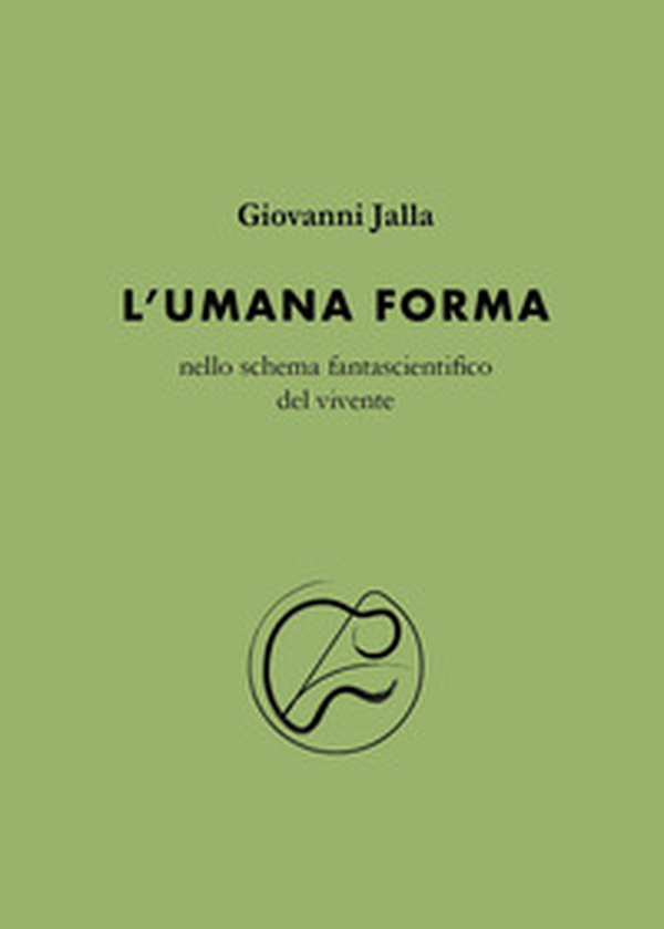 L'umana forma nello schema fantascientifico del vivente - Librerie.coop