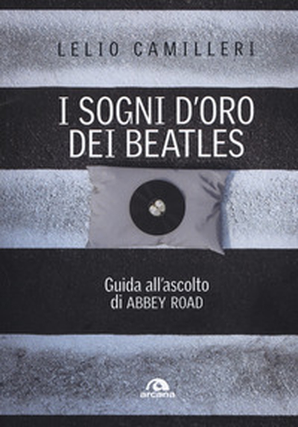I sogni d'oro dei Beatles. Guida all'ascolto di Abbey Road - Librerie.coop I sogni d'oro dei Beatles. Guida all'ascolto di Abbey Road - Librerie.coop