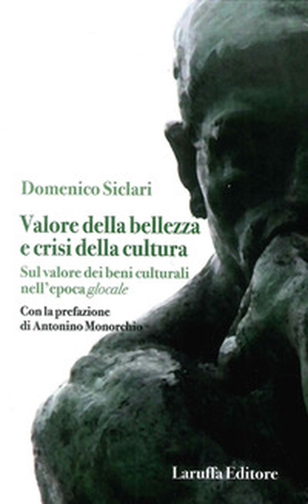 Valore della bellezza e crisi della cultura. Sul valore dei beni culturali nell'epoca glocale - Librerie.coop