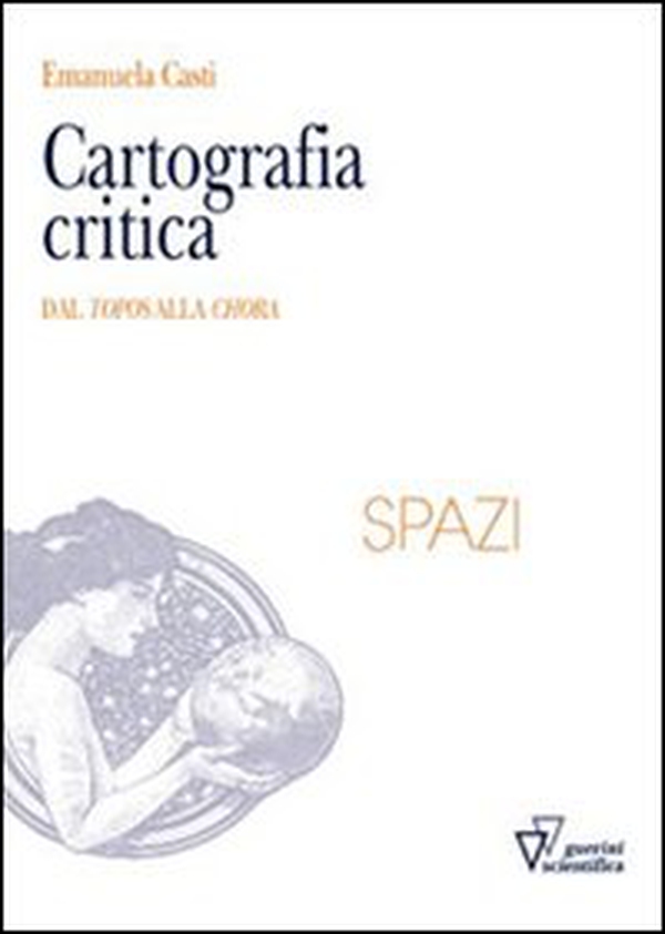 Cartografia critica. Dal topos alla chora - Librerie.coop Cartografia critica. Dal topos alla chora - Librerie.coop