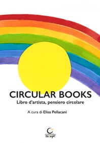 Circular books. Libro d'artista, pensiero circolare - Librerie.coop