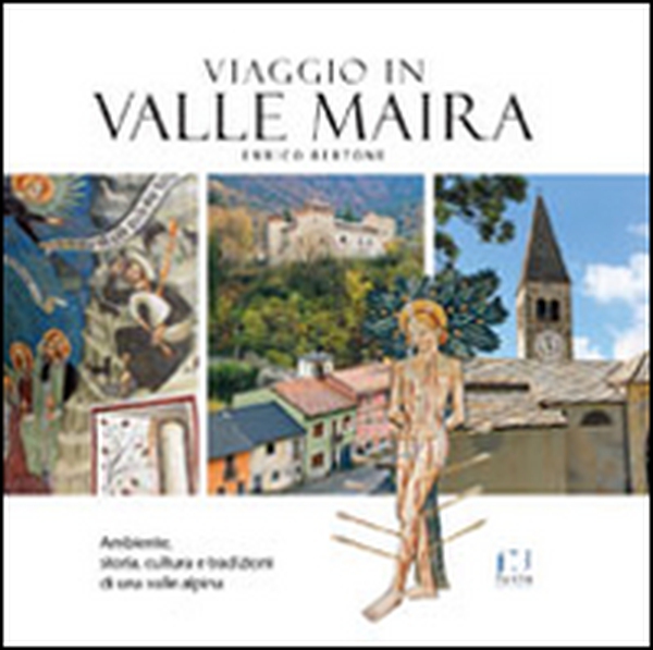 Viaggio in valle Maira. Ambiente, storia, cultura e tradizioni di una valle alpina - Librerie.coop Viaggio in valle Maira. Ambiente, storia, cultura e tradizioni di una valle alpina - Librerie.coop