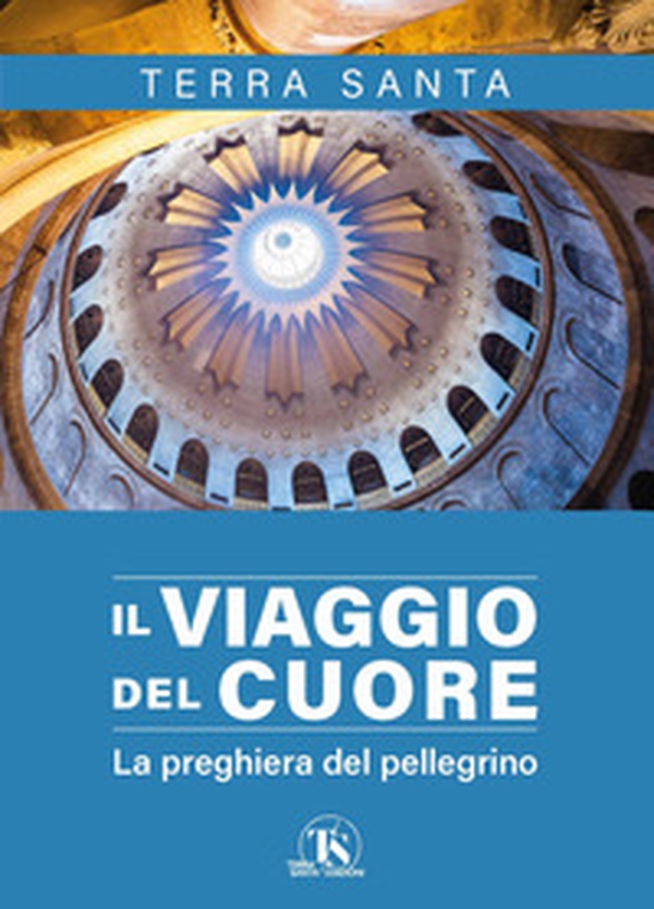 Il viaggio del cuore. La preghiera del pellegrino - Librerie.coop Il viaggio del cuore. La preghiera del pellegrino - Librerie.coop