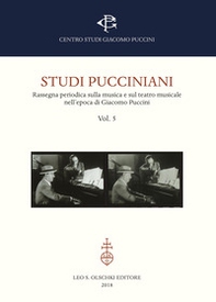 Studi pucciniani. Rassegna sulla musica e sul teatro musicale nell'epoca di Giacomo Puccini - Vol. 5 - Librerie.coop