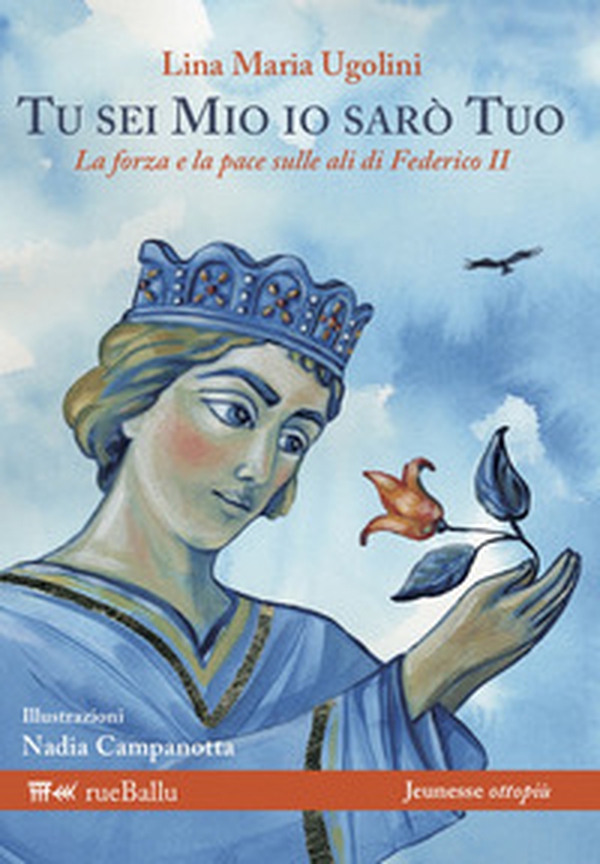 Tu sei mio io sarò tuo. La forza e la pace sulle ali di Federico II - Librerie.coop Tu sei mio io sarò tuo. La forza e la pace sulle ali di Federico II - Librerie.coop