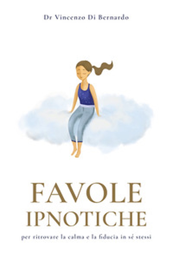 Favole ipnotiche. Per ritrovare la calma e la fiducia in sé stessi - Librerie.coop Favole ipnotiche. Per ritrovare la calma e la fiducia in sé stessi - Librerie.coop