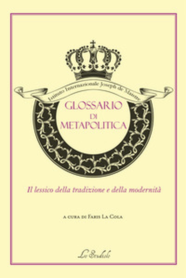 Glossario di metapolitica. Il lessico della tradizione e della modernità - Librerie.coop Glossario di metapolitica. Il lessico della tradizione e della modernità - Librerie.coop