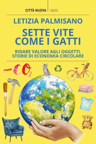 Sette vite come i gatti. Ridare valore agli oggetti. Storie di economia circolare - Librerie.coop Sette vite come i gatti. Ridare valore agli oggetti. Storie di economia circolare - Librerie.coop