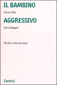 Il bambino aggressivo. Perché e che cosa fare - Librerie.coop