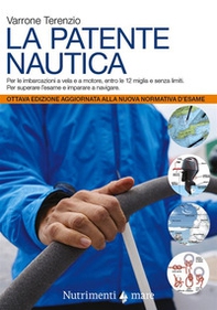 La patente nautica. Come superare l'esame per il comando delle imbarcazioni a vela e a motore, entro e oltre le 12 miglia, e imparare a navigare - Librerie.coop