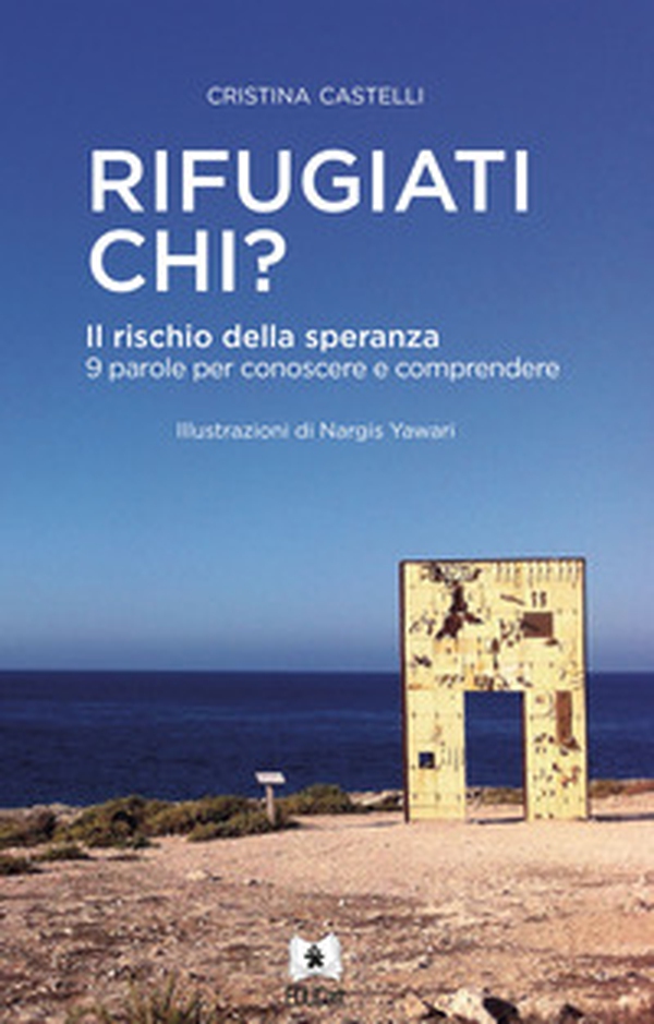 Rifugiati chi? Il rischio della speranza. 9 parole per conoscere e comprendere - Librerie.coop Rifugiati chi? Il rischio della speranza. 9 parole per conoscere e comprendere - Librerie.coop