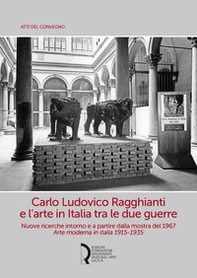 Carlo Ludovico Ragghianti e l'arte in Italia tra le due guerre. Nuove ricerche intorno e a partire dalla mostra del 1967. Arte moderna in Italia 1915-1935 - Librerie.coop