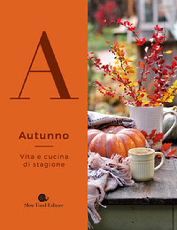 Autunno. Vita e cucina di stagione - Librerie.coop Autunno. Vita e cucina di stagione - Librerie.coop
