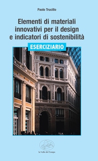Elementi di materiali innovativi per il design e indicatori di sostenibilità. Eserciziario - Librerie.coop