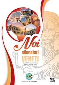 Noi allenatori veneti. Storia dell'Associazione Italiana Allenatori Calcio del Veneto - Librerie.coop