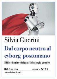 Dal corpo neutro al cyborg postumano. Riflessioni critiche all'ideologia gender - Librerie.coop Dal corpo neutro al cyborg postumano. Riflessioni critiche all'ideologia gender - Librerie.coop
