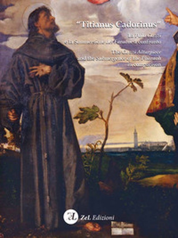 «Titianus Cadorinus». La Pala Gozzi e la Sommersione del Faraone a confronto-The Gozzi Altarpiece and the Submergence of the Pharaoh in comparison - Librerie.coop