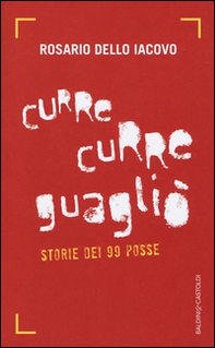 Curre curre guagliò. Storie dei 99 Posse - Librerie.coop