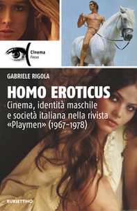 Homo eroticus. Cinema, identità maschile e società italiana nella rivista «Playmen» (1967-1978) - Librerie.coop