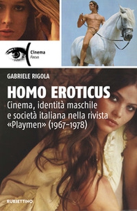 Homo eroticus. Cinema, identità maschile e società italiana nella rivista «Playmen» (1967-1978) - Librerie.coop Homo eroticus. Cinema, identità maschile e società italiana nella rivista «Playmen» (1967-1978) - Librerie.coop