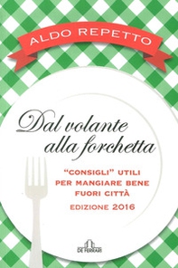 Dal volante alla forchetta. Guidatavola Liguria e Piemonte 2016. «Consigli» utili per mangiare bene fuori città - Librerie.coop