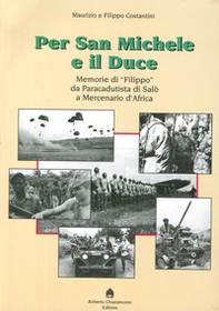 Per San Michele e il Duce. Memorie di «Filippo» da paracadutista di Salò a mercenario d'Africa - Librerie.coop
