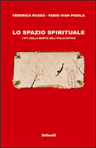 Lo spazio spirituale. I riti della morte nell'Italia antica - Librerie.coop