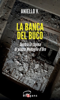 La banca del buco. Dentro la rapina di piazza Medaglie d'Oro - Librerie.coop