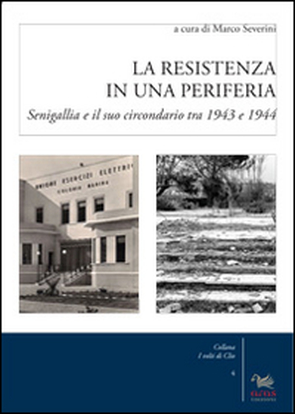 La resistenza in una periferia. Senigalia e il suo circondario tra 1943 e 1944 - Librerie.coop La resistenza in una periferia. Senigalia e il suo circondario tra 1943 e 1944 - Librerie.coop