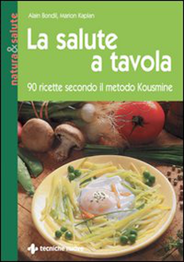 La salute a tavola. 90 ricette secondo il metodo Kousmine - Librerie.coop La salute a tavola. 90 ricette secondo il metodo Kousmine - Librerie.coop