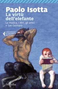 La virtù dell'elefante. La musica, i libri, gli amici e San Gennaro - Librerie.coop