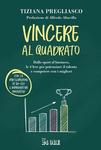 Vincere al quadrato. Dallo sport al business, le 4 leve per potenziare il talento e competere con i migliori - Librerie.coop