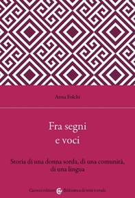 Fra segni e voci. Storia di una donna sorda, di una comunità, di una lingua - Librerie.coop