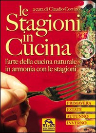 Le stagioni in cucina. L'arte della cucina naturale in armonia con le stagioni - Librerie.coop