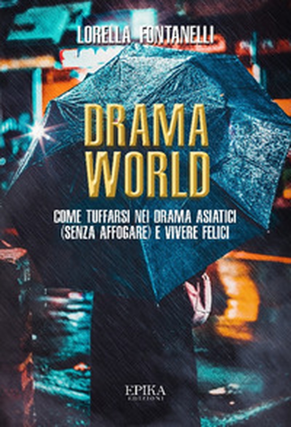 Drama world. Come tuffarsi nei drama asiatici (senza affogare) e vivere felici - Librerie.coop Drama world. Come tuffarsi nei drama asiatici (senza affogare) e vivere felici - Librerie.coop