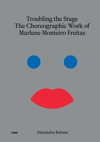 Troubling the stage. The politicality of Marlene Monteiro Freitas' choreographic work - Librerie.coop