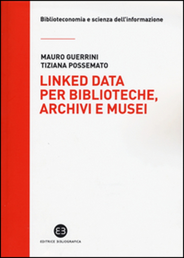 Linked data per biblioteche, archivi e musei. Perché l'informazione sia del web e non solo nel web - Librerie.coop