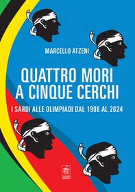 Quattro mori a cinque cerchi. I Sardi alle Olimpiadi dal 1908 al 2024 - Librerie.coop