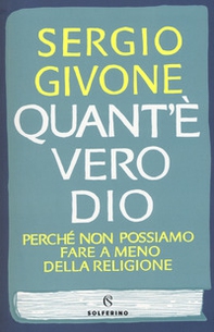 Quant'è vero Dio. Perché non possiamo fare a meno della religione - Librerie.coop